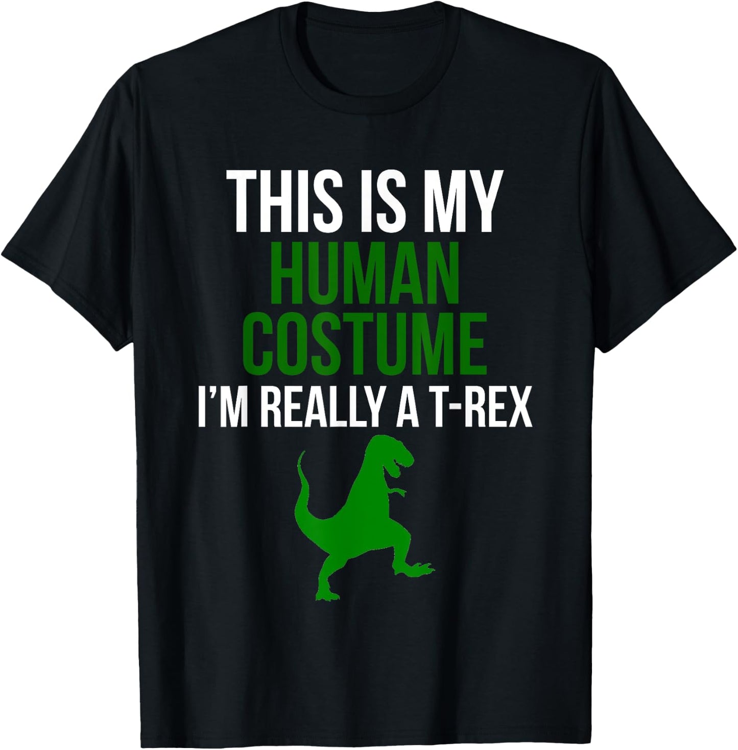 Human Costume I'm Really A T Rex Funny Halloween T-Shirt - T-Shirt | Black