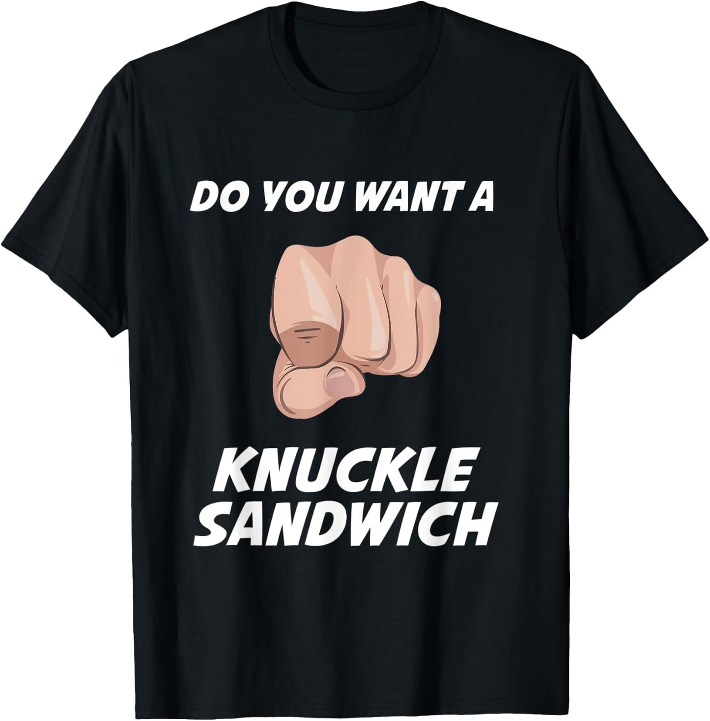 Do You Want a Knuckle Sandwich T-Shirt - T-Shirt | Black