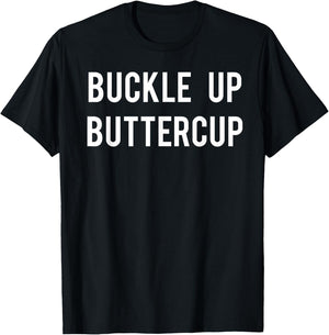 Buckle Up Buttercup T Shirt - Funny Cool buttercup shirt T-Shirt - T-Shirt | Black