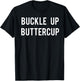 Buckle Up Buttercup T Shirt - Funny Cool buttercup shirt T-Shirt - T-Shirt | Black