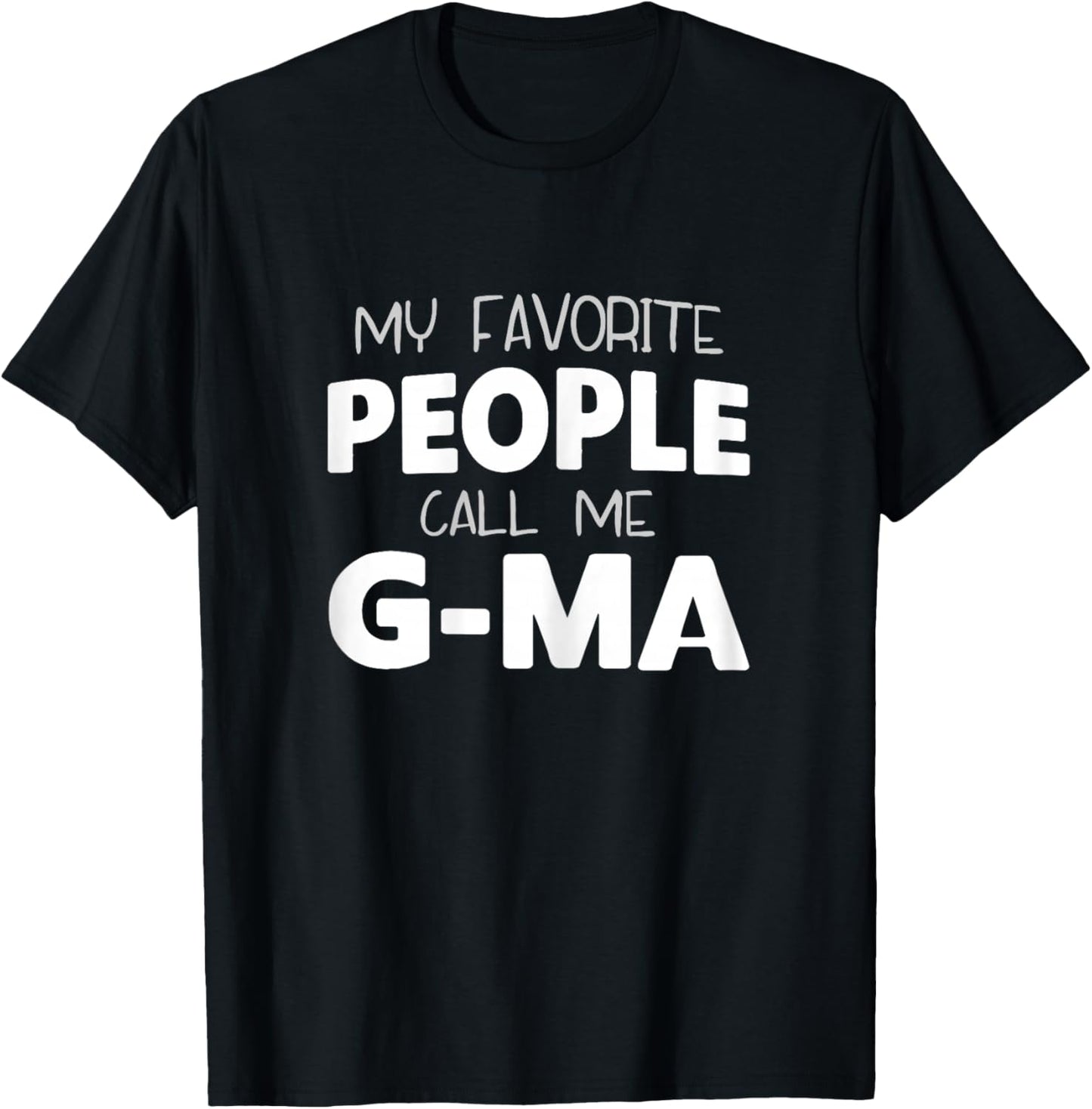 My Favorite People Call Me G-Ma Funny GMa T-Shirt - T-Shirt | Black
