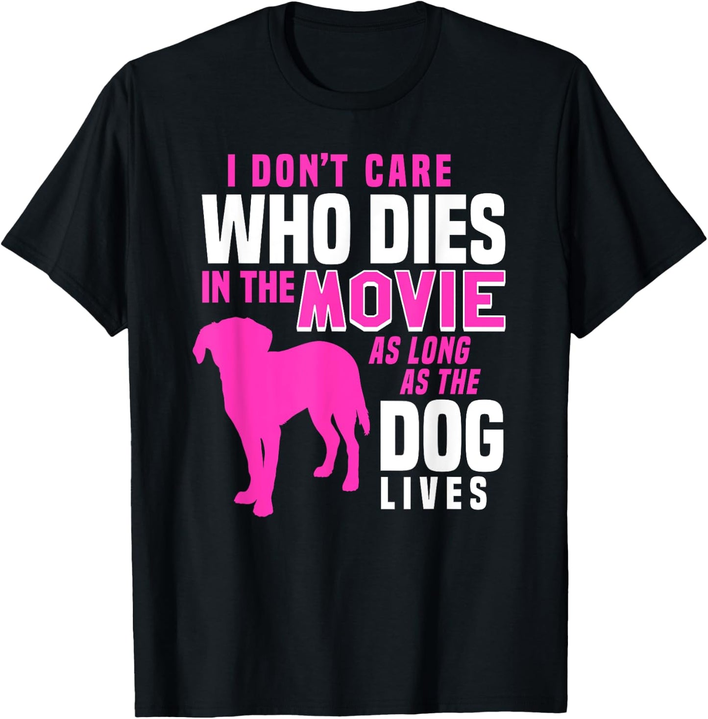 I Don't Care Who Dies In Movie As Long As Dog Lives Women T-Shirt - T-Shirt | Black