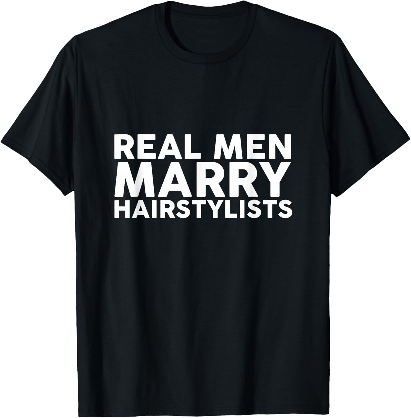 Real Men Marry Hairstylists Appreciation T-Shirt - T-Shirt | Black