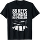 88 Keys 10 Fingers No Problem, Piano Player Keyboard Pianist T-Shirt - T-Shirt | Black