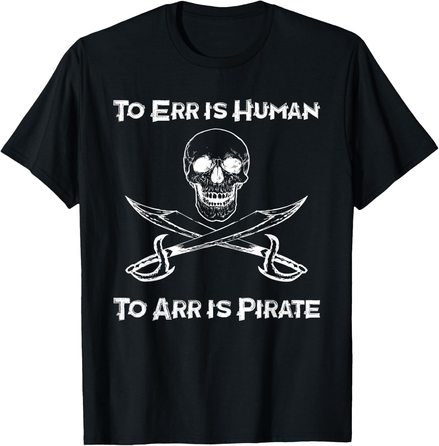 To Err Is Human To Arr Is Pirate - Funny Piracy / Sea Life T-Shirt - T-Shirt | Black