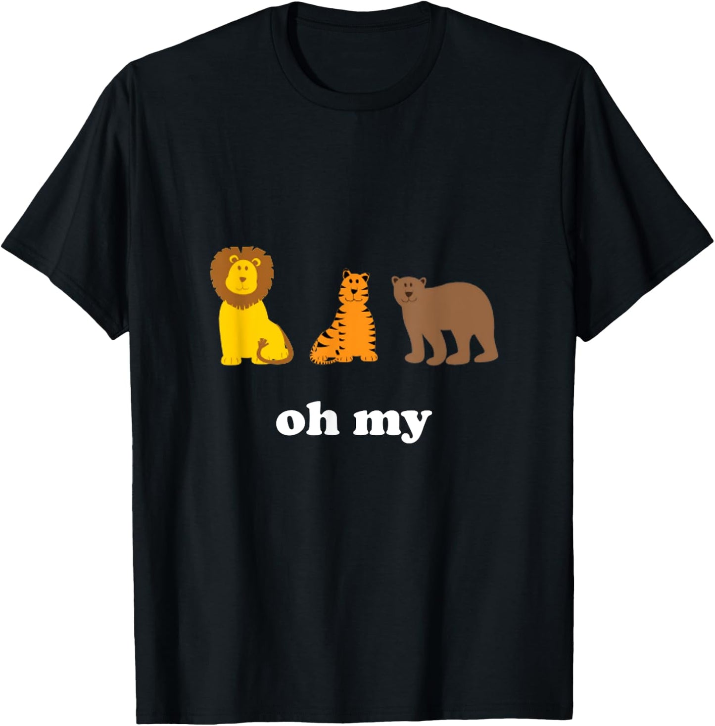 Lions Tigers Bears Oh My Funny T-Shirt - T-Shirt | Black