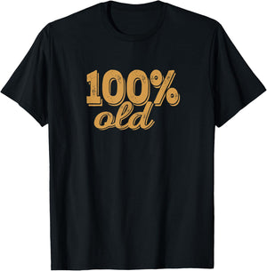 100% OLD - Over the hill, birthday shirt, 40s, 50s, 60s, 70s T-Shirt - T-Shirt | Black