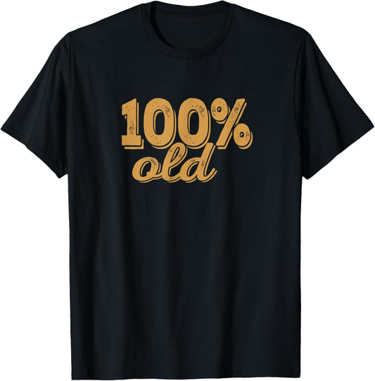 100% OLD - Over the hill, birthday shirt, 40s, 50s, 60s, 70s T-Shirt - T-Shirt | Black