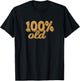 100% OLD - Over the hill, birthday shirt, 40s, 50s, 60s, 70s T-Shirt - T-Shirt | Black