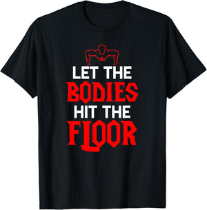 Let The Bodies Hit The Floor: Funny Gym Shirt T-Shirt - T-Shirt | Black