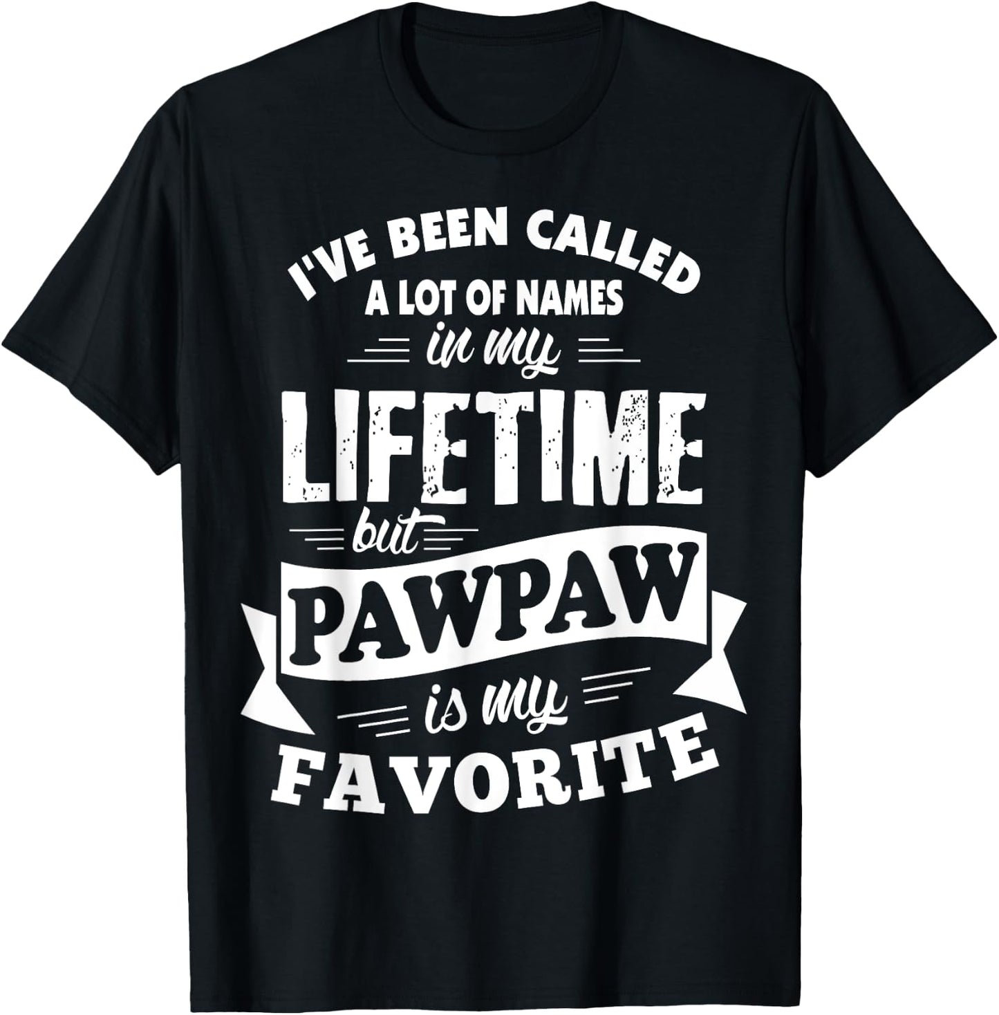 I've been called a lot of Names but Pawpaw is my Favorite T-Shirt - T-Shirt | Black