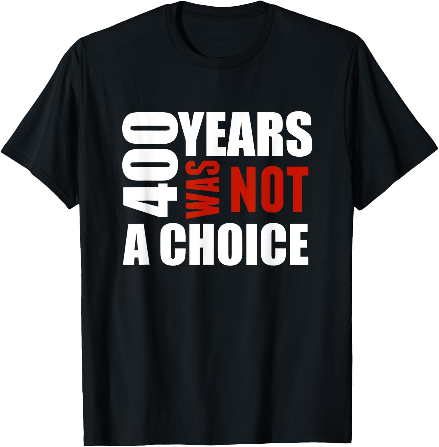 400 Years Was Not a Choice BLM Political shirt Gift T-Shirt - T-Shirt | Black