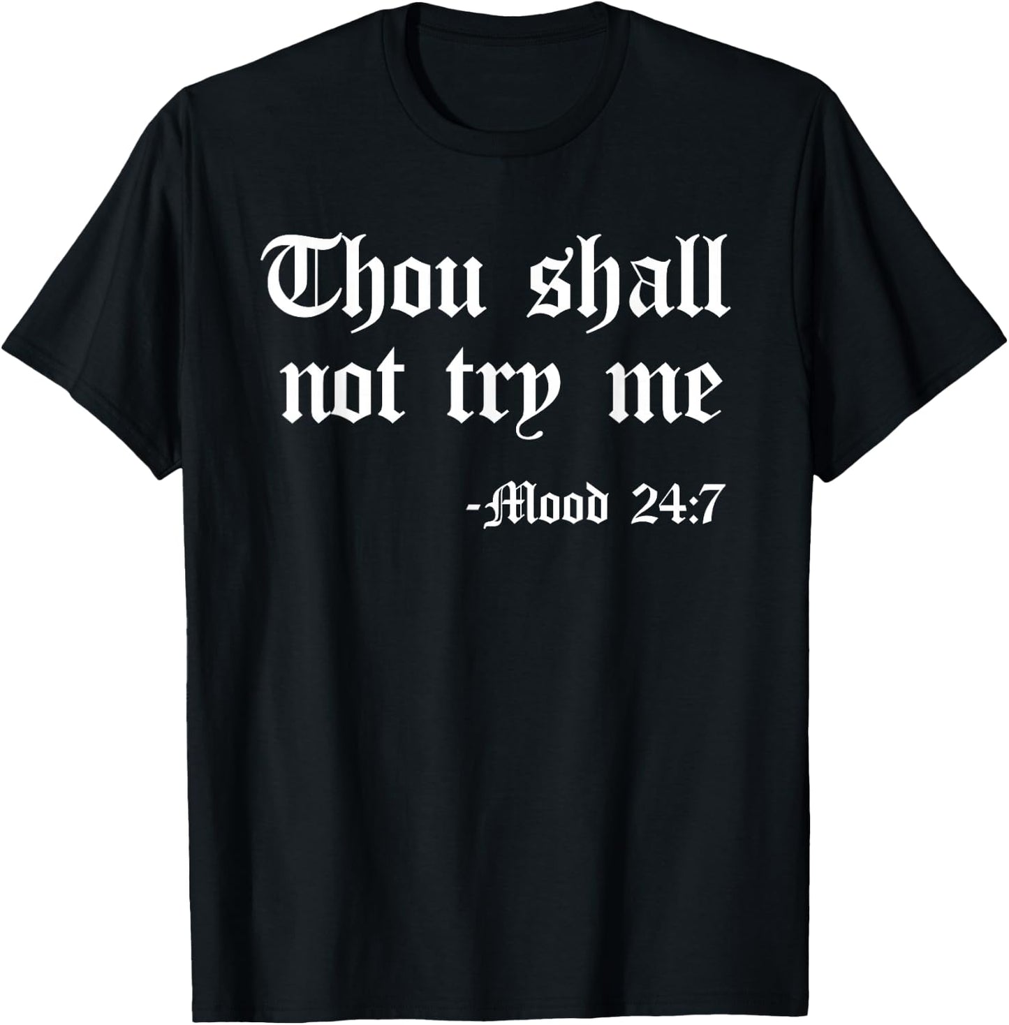 Thou Shall Not Try Me Mood 24 7 Funny Quote Old English Text T-Shirt - T-Shirt | Black