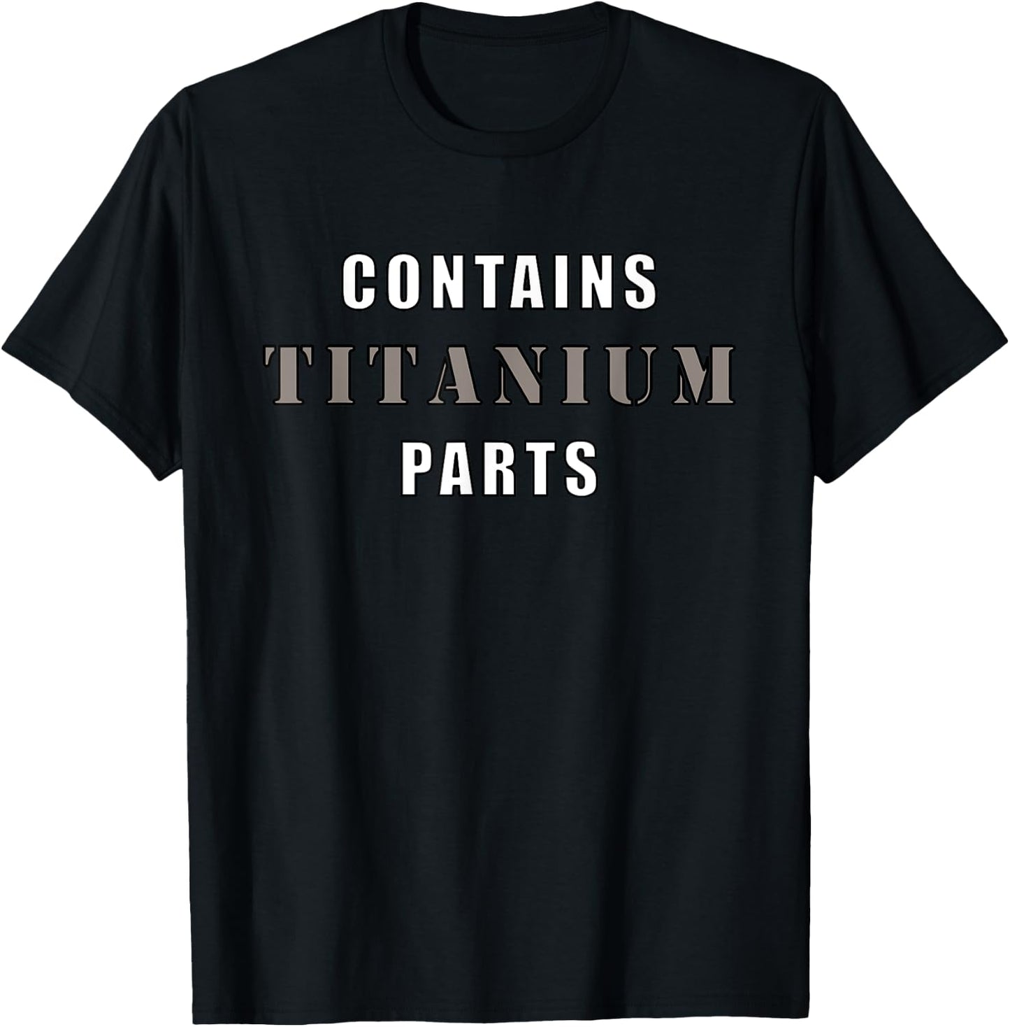 Contains Titanium Parts Funny T-Shirt - T-Shirt | Black