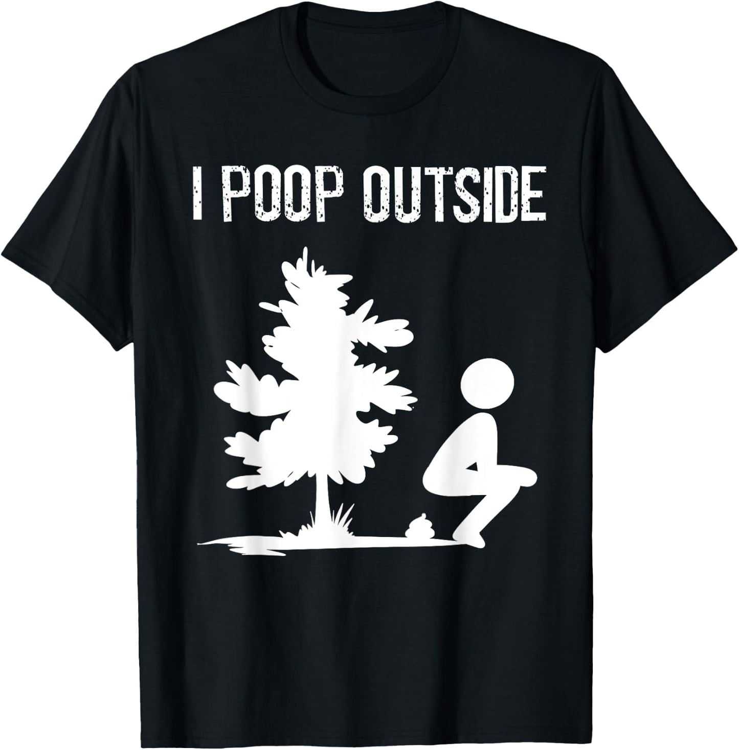 Cool I Poop Outside Funny Outdoor Male Pooping Camping Gift T-Shirt - T-Shirt | Black