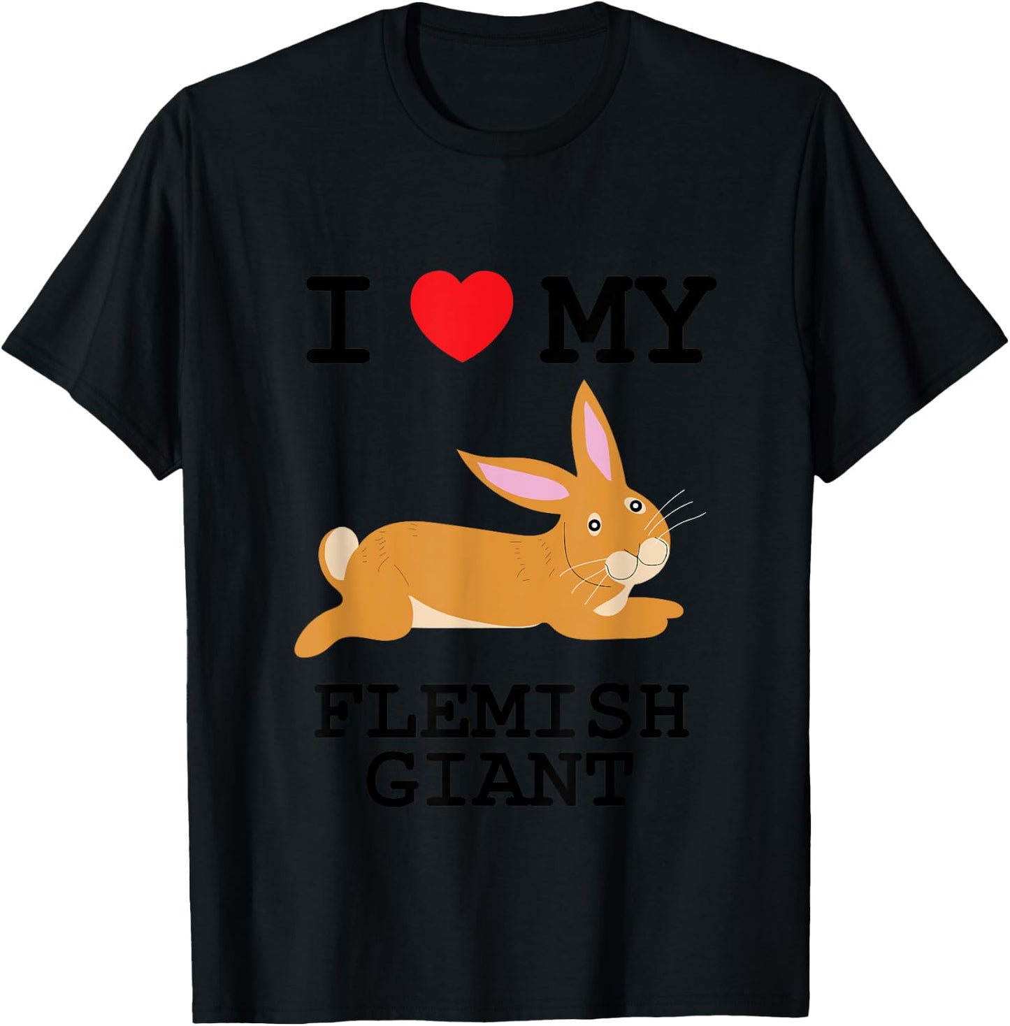 I Love My Flemish Giant T-Shirt - T-Shirt | Black