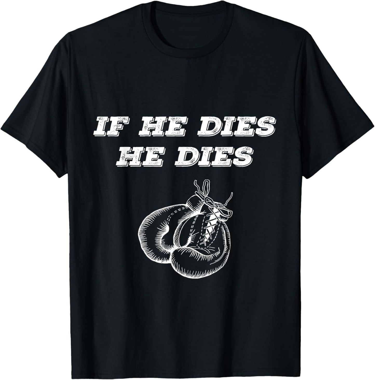 Boxing If He Dies He Dies T-Shirt - T-Shirt | Black