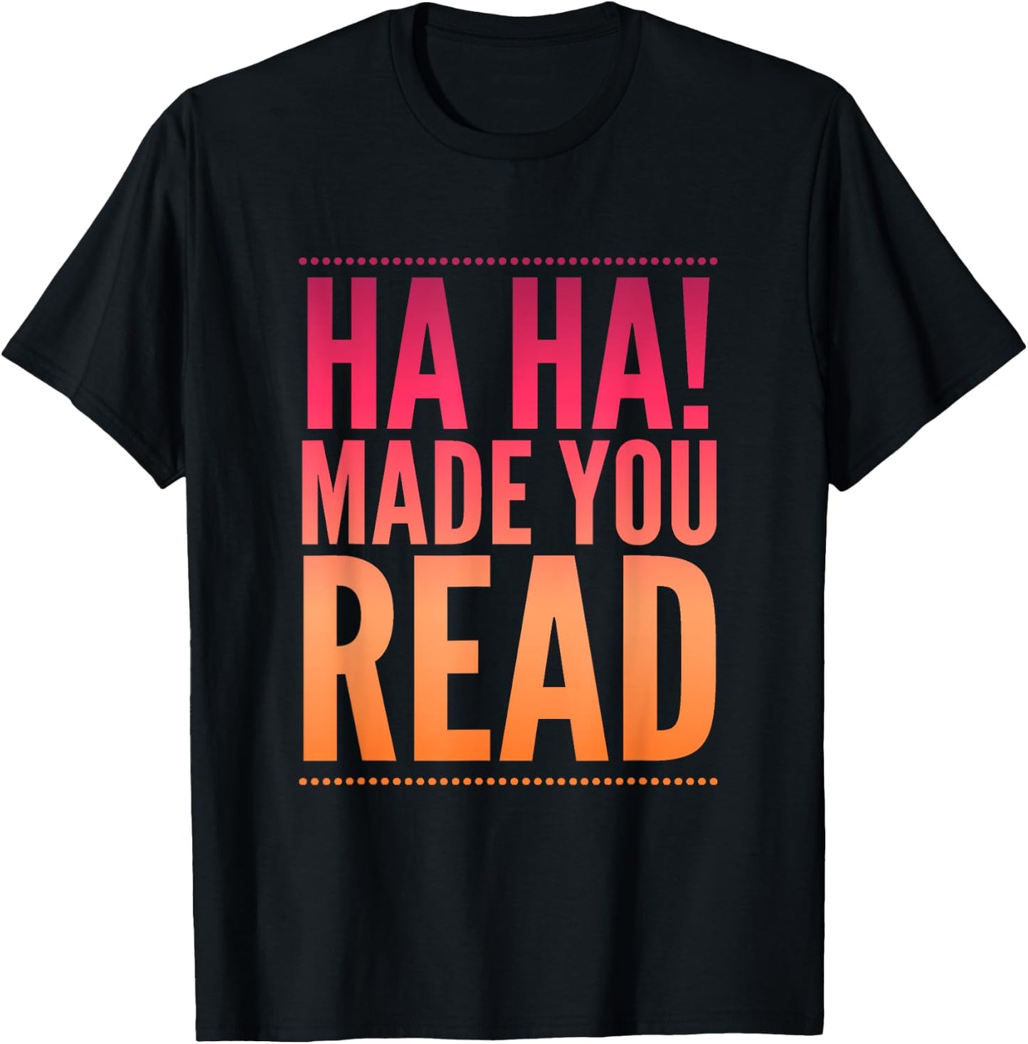 Ha Ha! Made you read teen sarcasm funny Gift T-Shirt - T-Shirt | Black