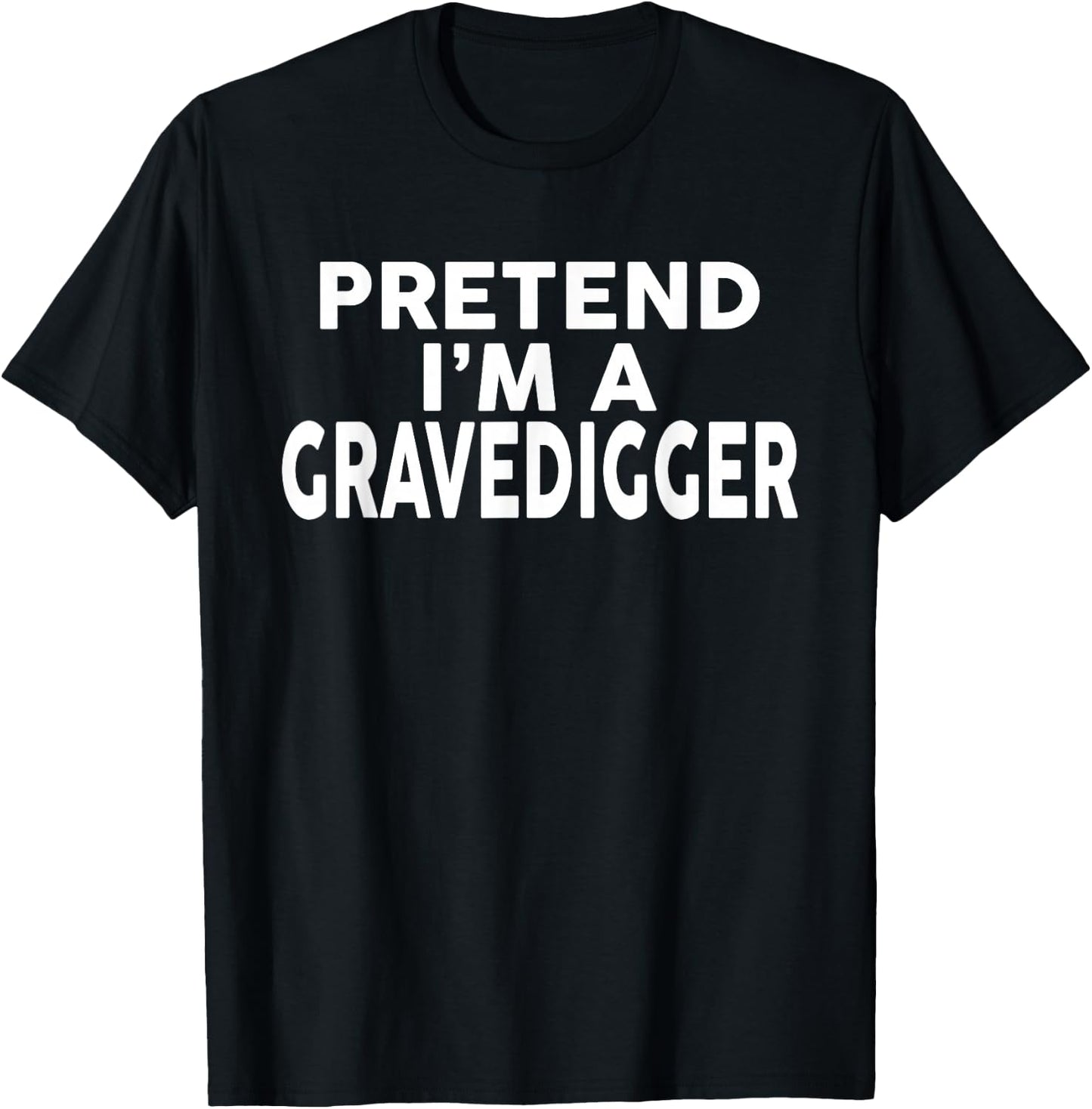 Pretend I'm A GRAVEDIGGER Halloween Costume T-Shirt - T-Shirt | Black