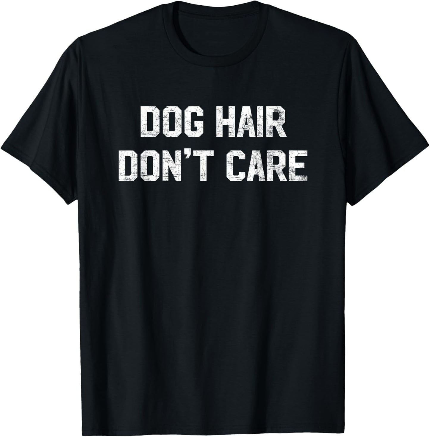 Dog Hair Don't Care T Shirt - Funny Dog Lover Saying Quote Women Kids T-Shirt - T-Shirt | Black