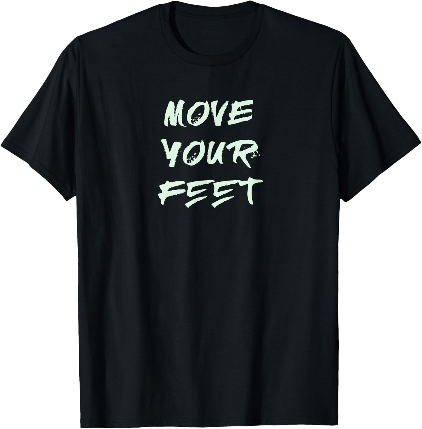 Move Your Feet T-Shirt - T-Shirt | Black
