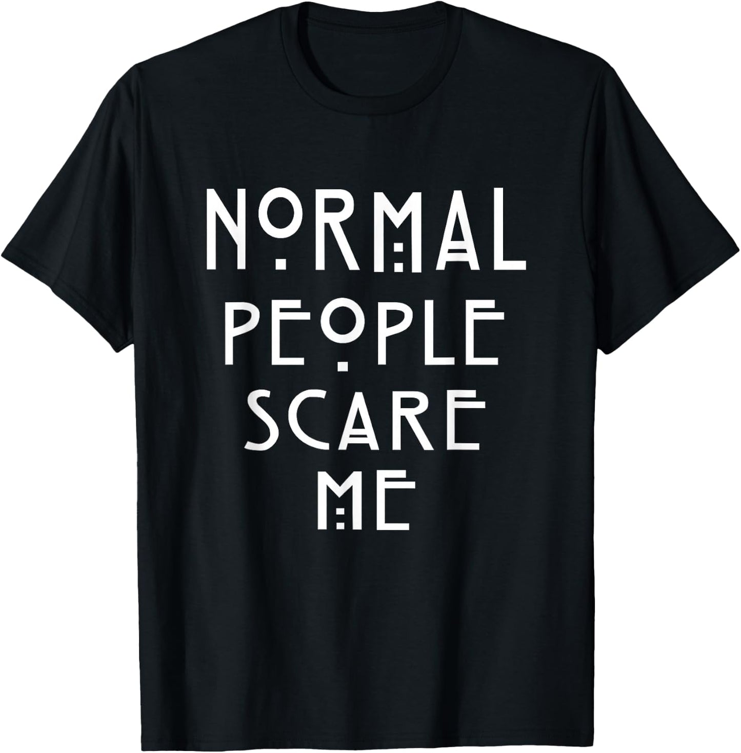 Normal People Scare Me | Soft Touch T-Shirt - T-Shirt | Black