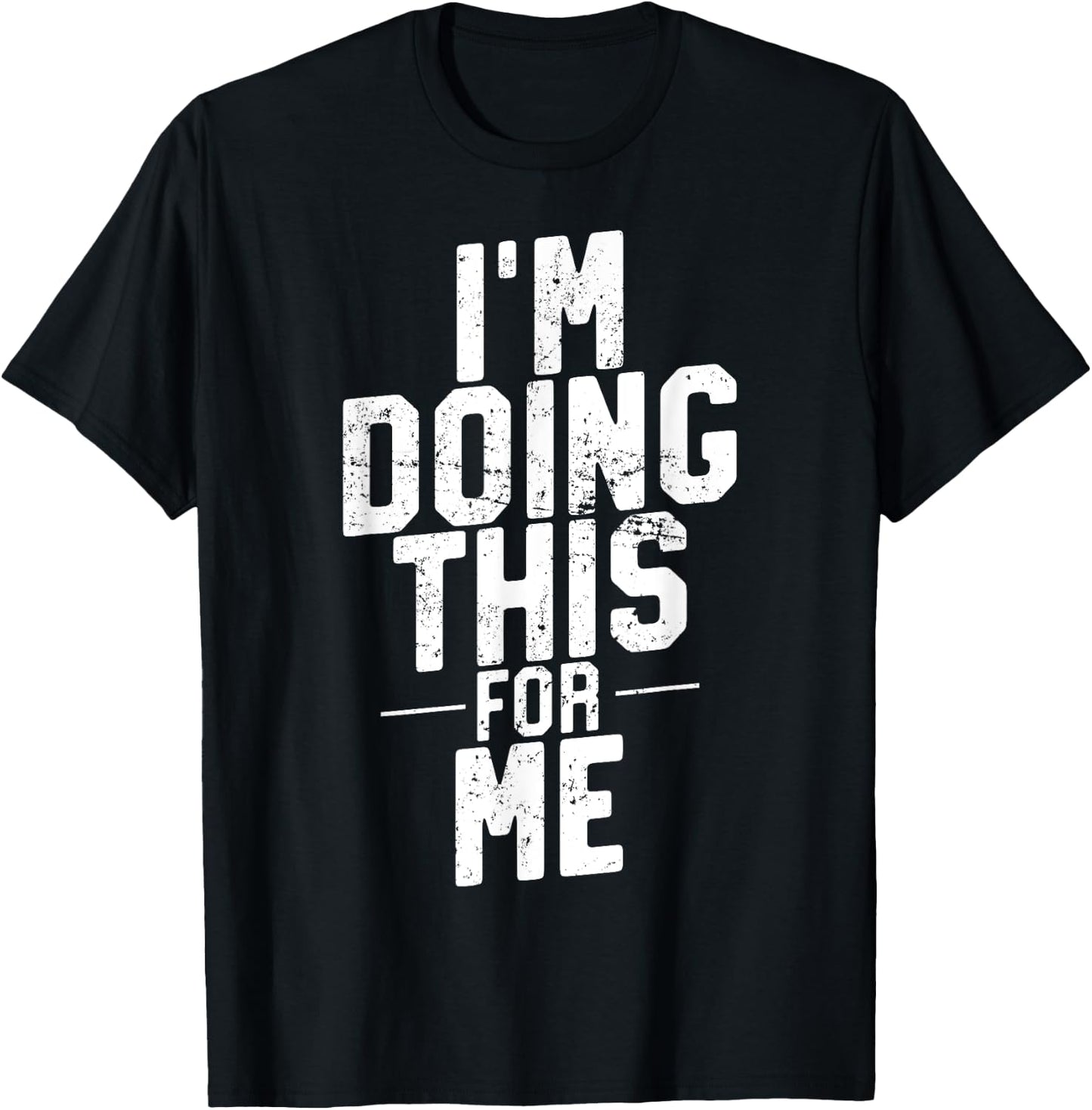 I'm Doing This For Me, Gym and Workout Motivation T-Shirt - T-Shirt | Black