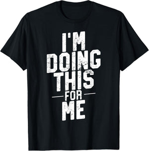 I'm Doing This For Me, Gym and Workout Motivation T-Shirt - T-Shirt | Black