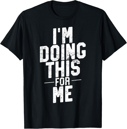 I'm Doing This For Me, Gym and Workout Motivation T-Shirt - T-Shirt | Black