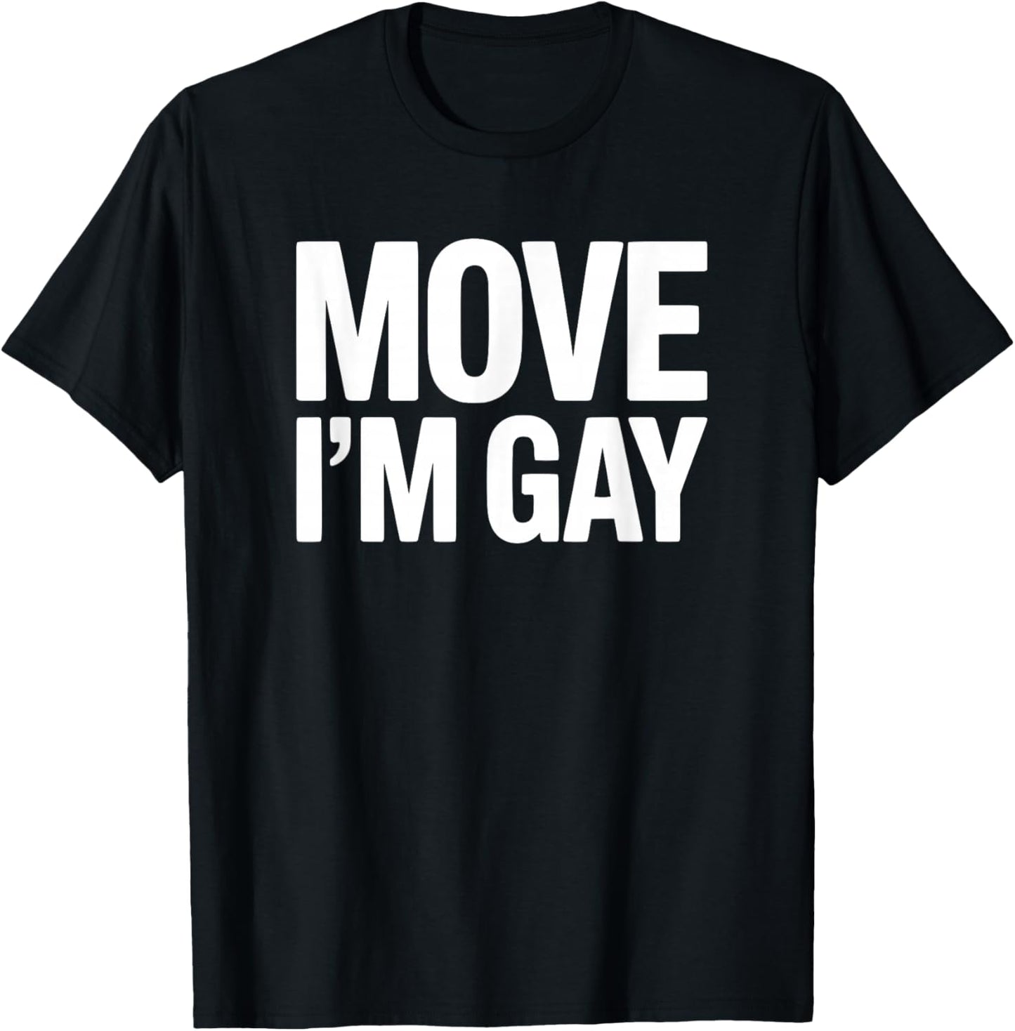 Move I'm Gay - Funny Pride T-Shirt - T-Shirt | Black