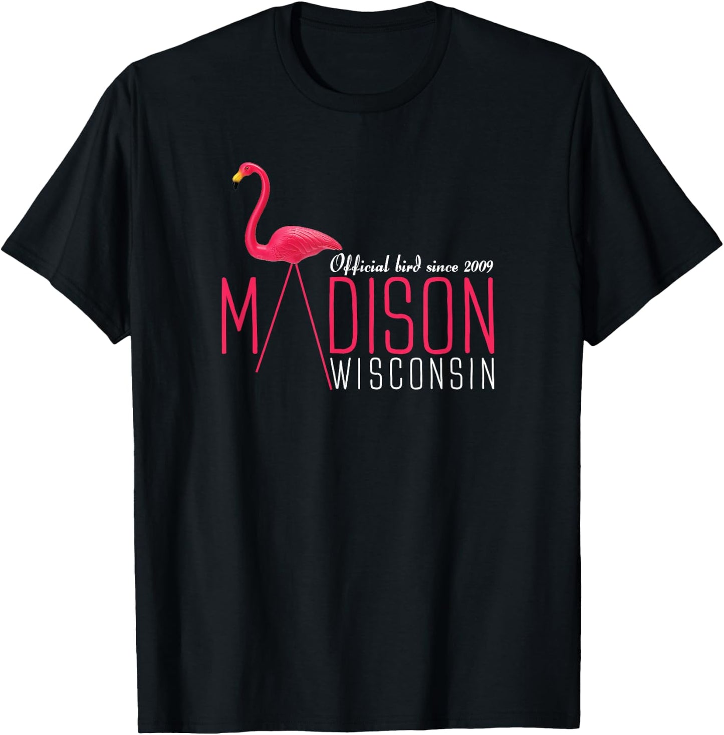 Madison Wisconsin Plastic Flamingo Official Bird Since 2009 T-Shirt - T-Shirt | Black