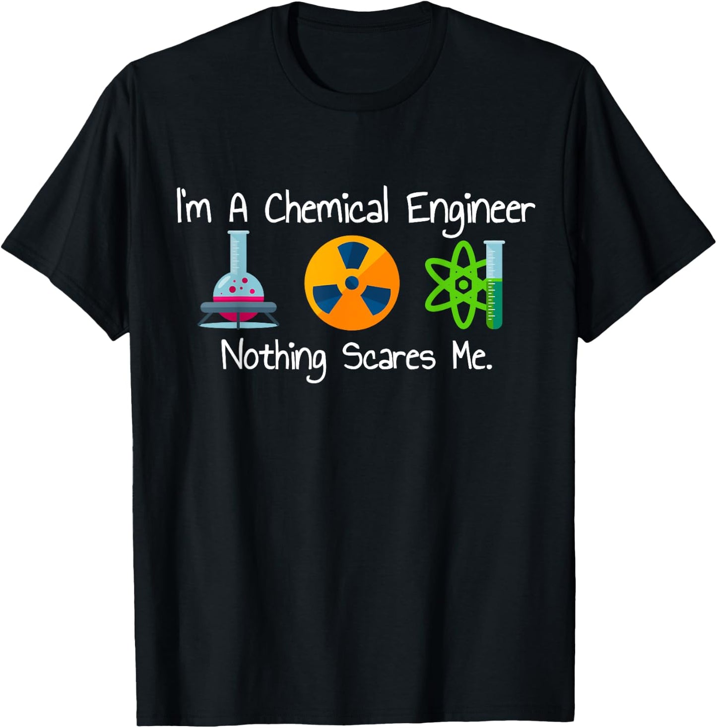 Funny I'm A Chemical Engineer Nothing Scares Me T-Shirt - T-Shirt | Black