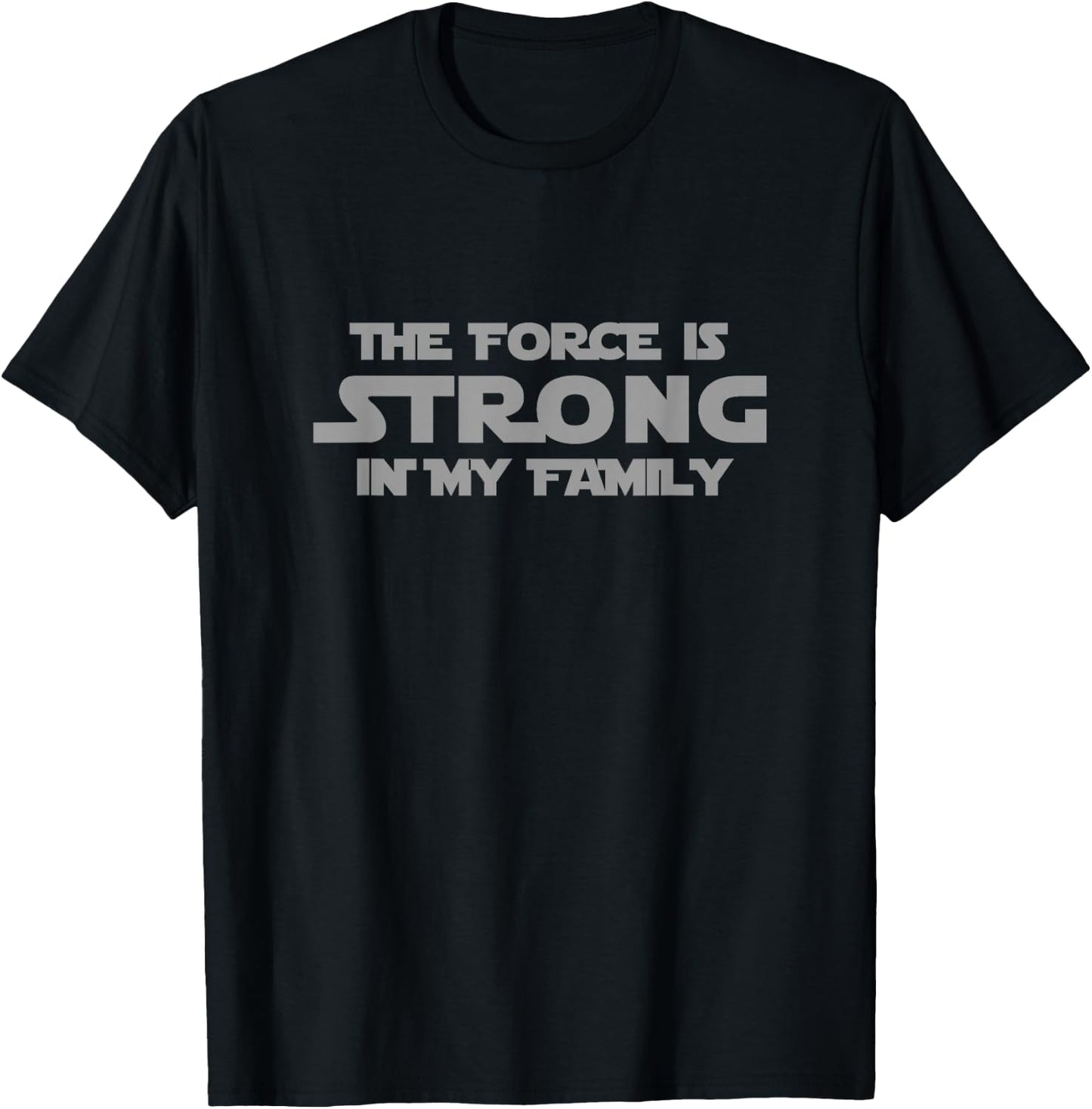 Easy Family The Force is Strong in My Family Gray Letter T-Shirt - T-Shirt | Black