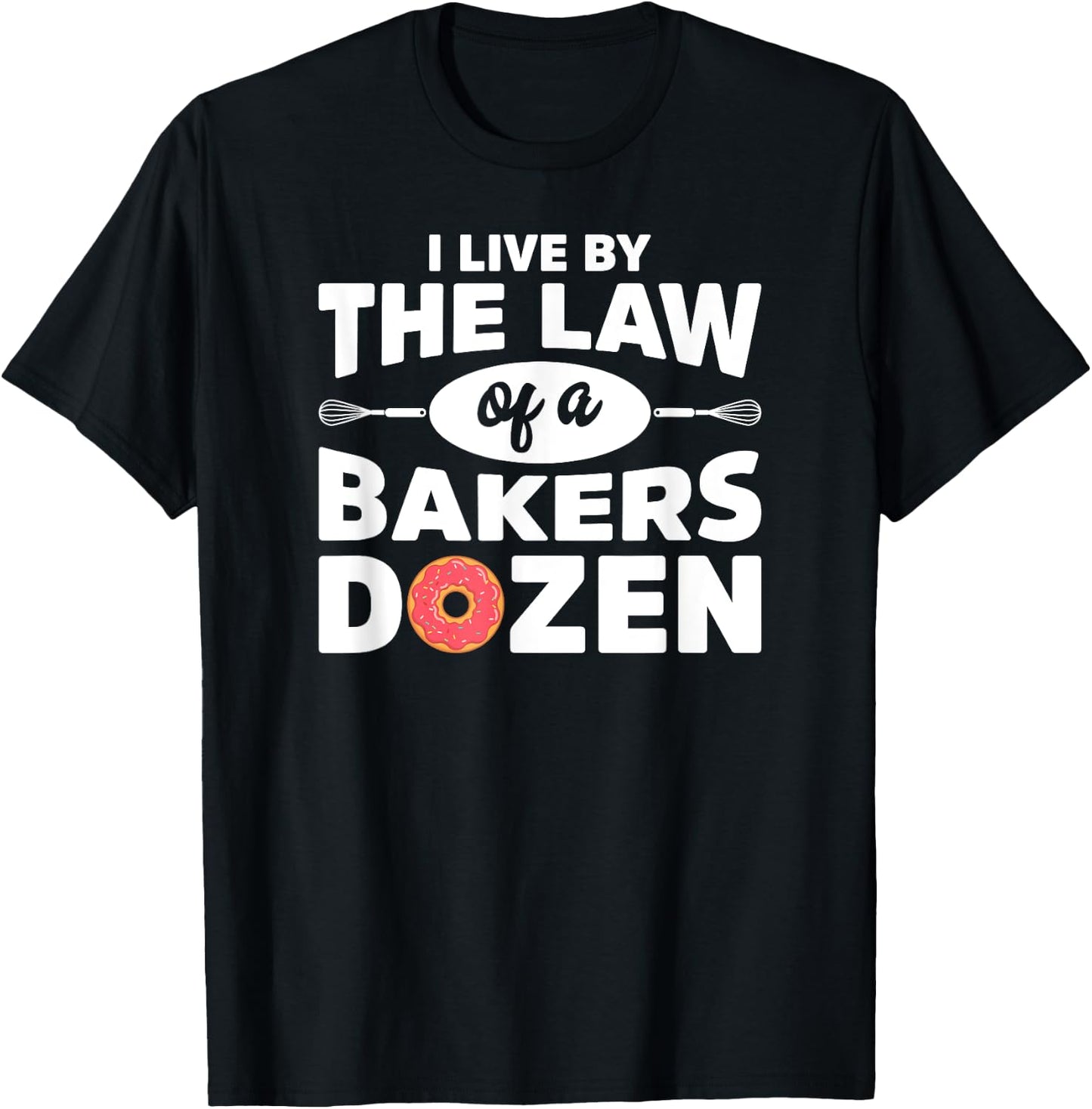 I Live by The Law Of A Bakers Dozen Novelty T-Shirt - T-Shirt | Black