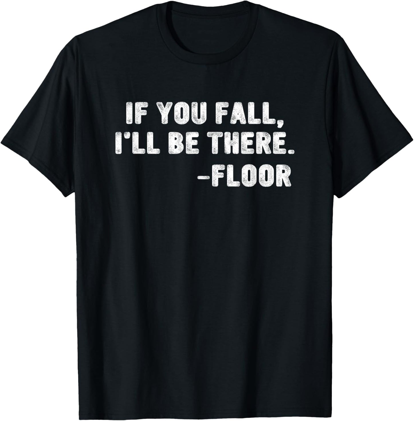 If You Fall I'll Be There Floor Quote Funny Quotation T-Shirt - T-Shirt | Black