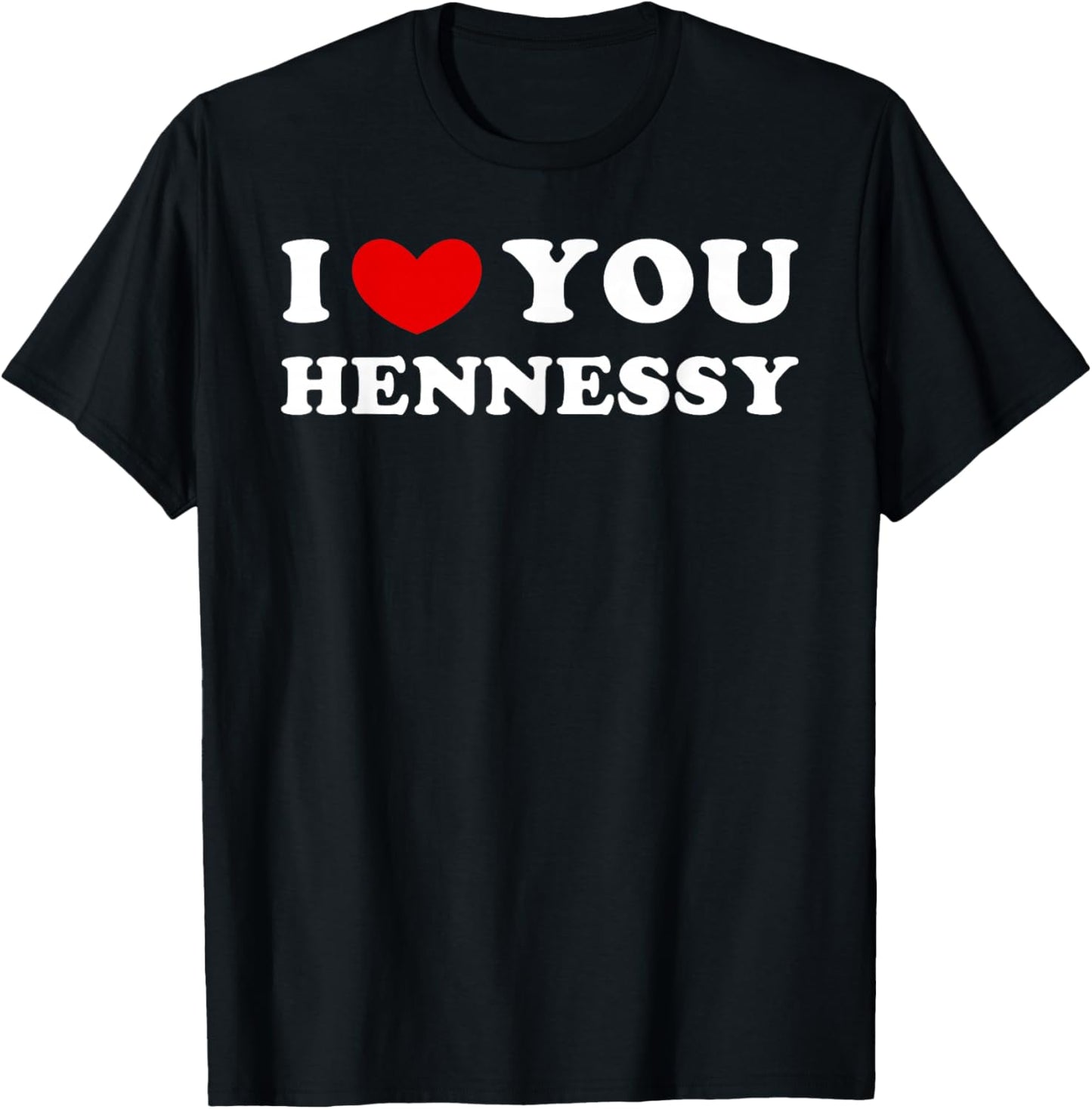 I Love You Hennessy, I Heart Hennessy T-Shirt - T-Shirt | Black