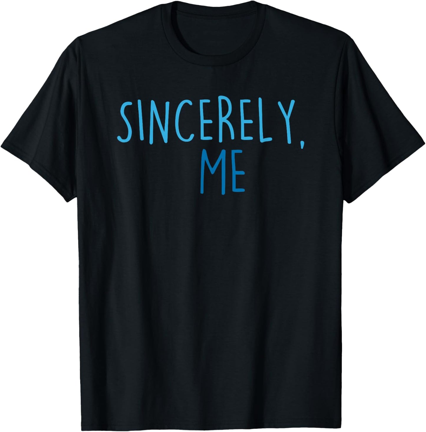 Sincerely, Me T-Shirt - T-Shirt | Black