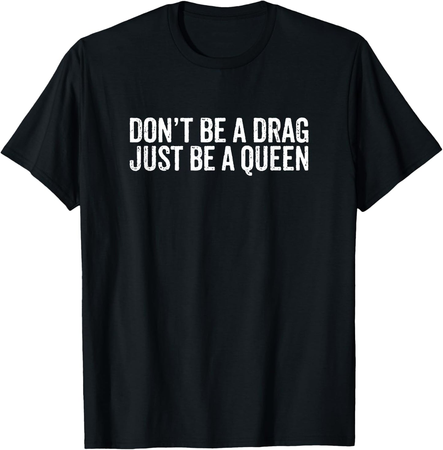 Don't Be A Drag Just Be A Queen T-Shirt - T-Shirt | Black