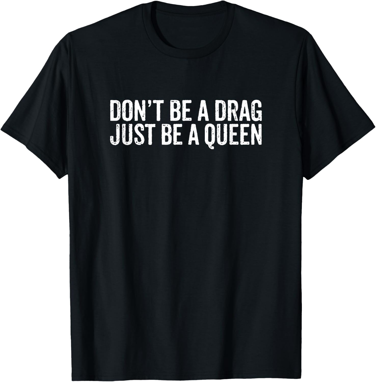 Don't Be A Drag Just Be A Queen T-Shirt - T-Shirt | Black