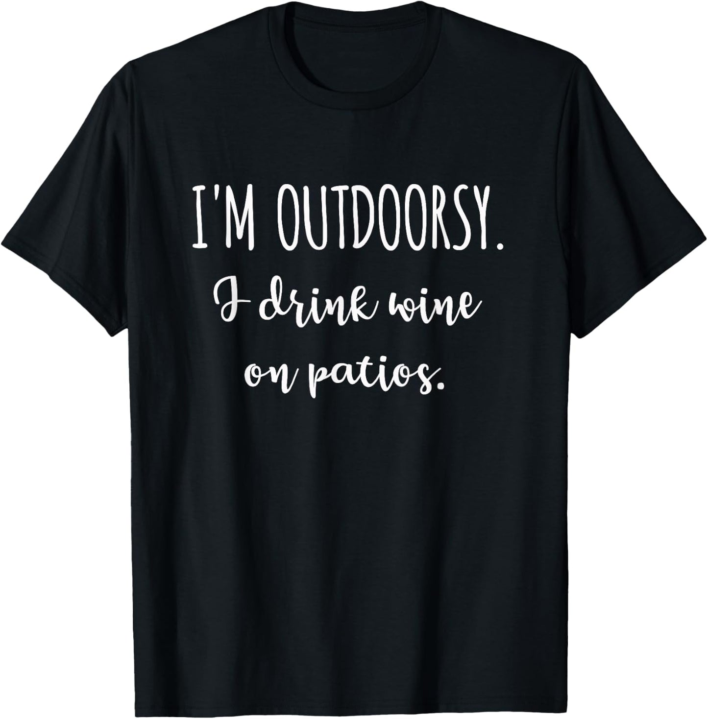 I'm Outdoorsy I Drink Wine on Patios - Funny Wine T-Shirt - T-Shirt | Black