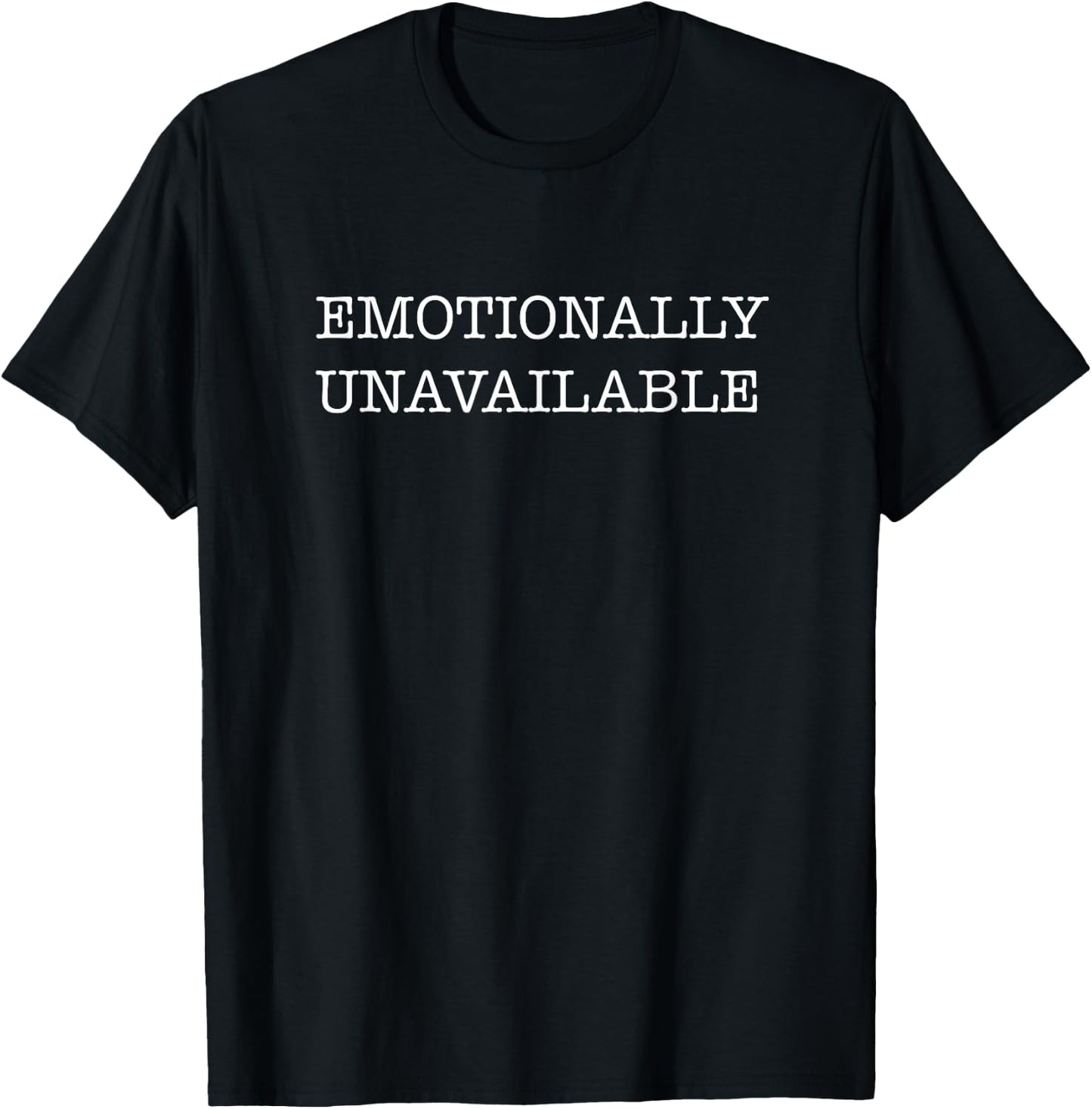 Emotionally Unavailable T-Shirt - T-Shirt | Black