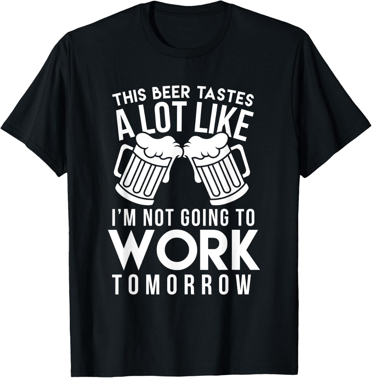 This Beer Taste A Lot Like I'm Not Going To Work Tomorrow T-Shirt - T-Shirt | Black