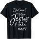 Cute Christian Mom I Just Want to Love Jesus and Take Naps T-Shirt - T-Shirt | Black