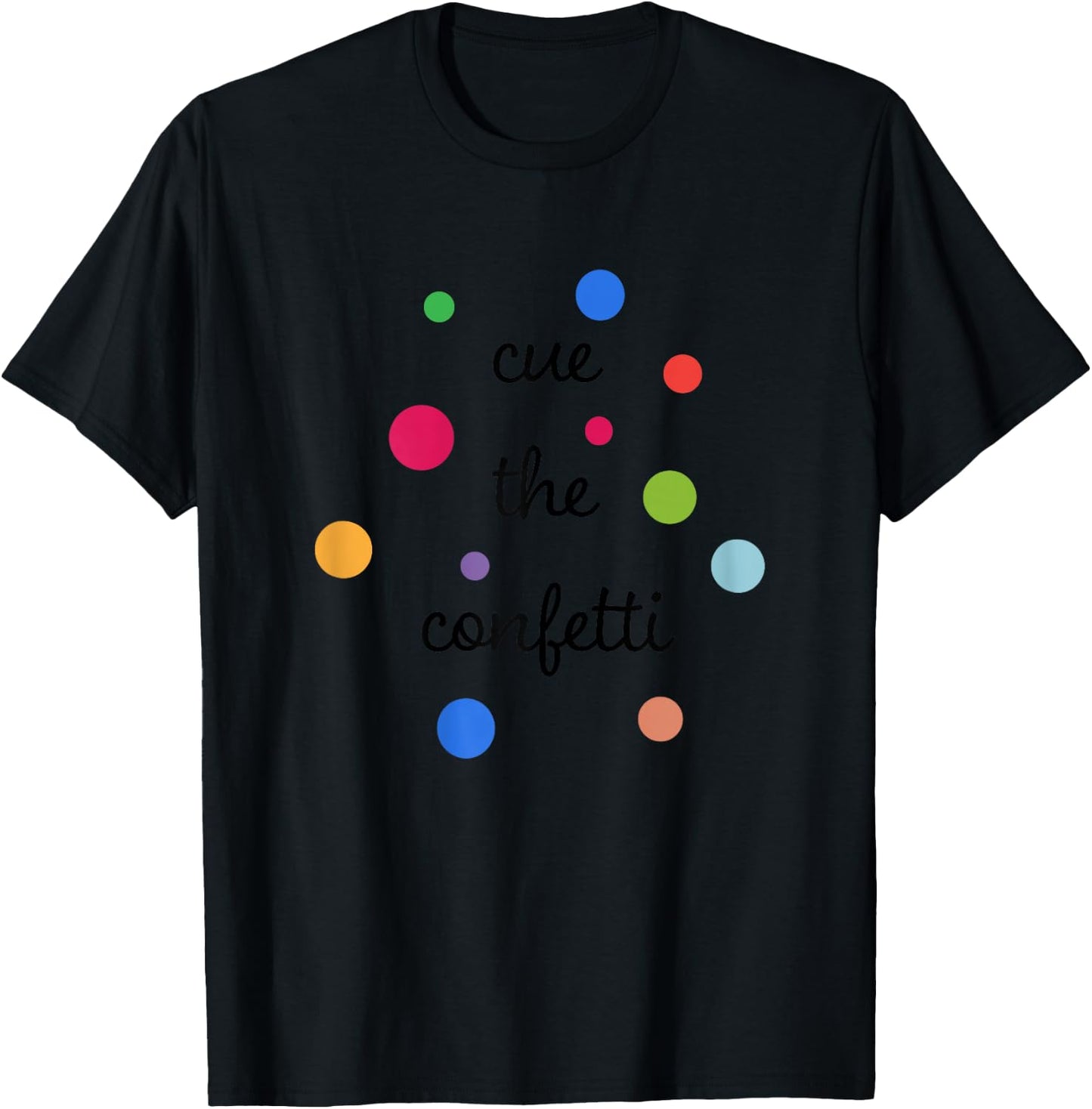 Cue the Confetti - Confetti Shirt T-Shirt - T-Shirt | Black