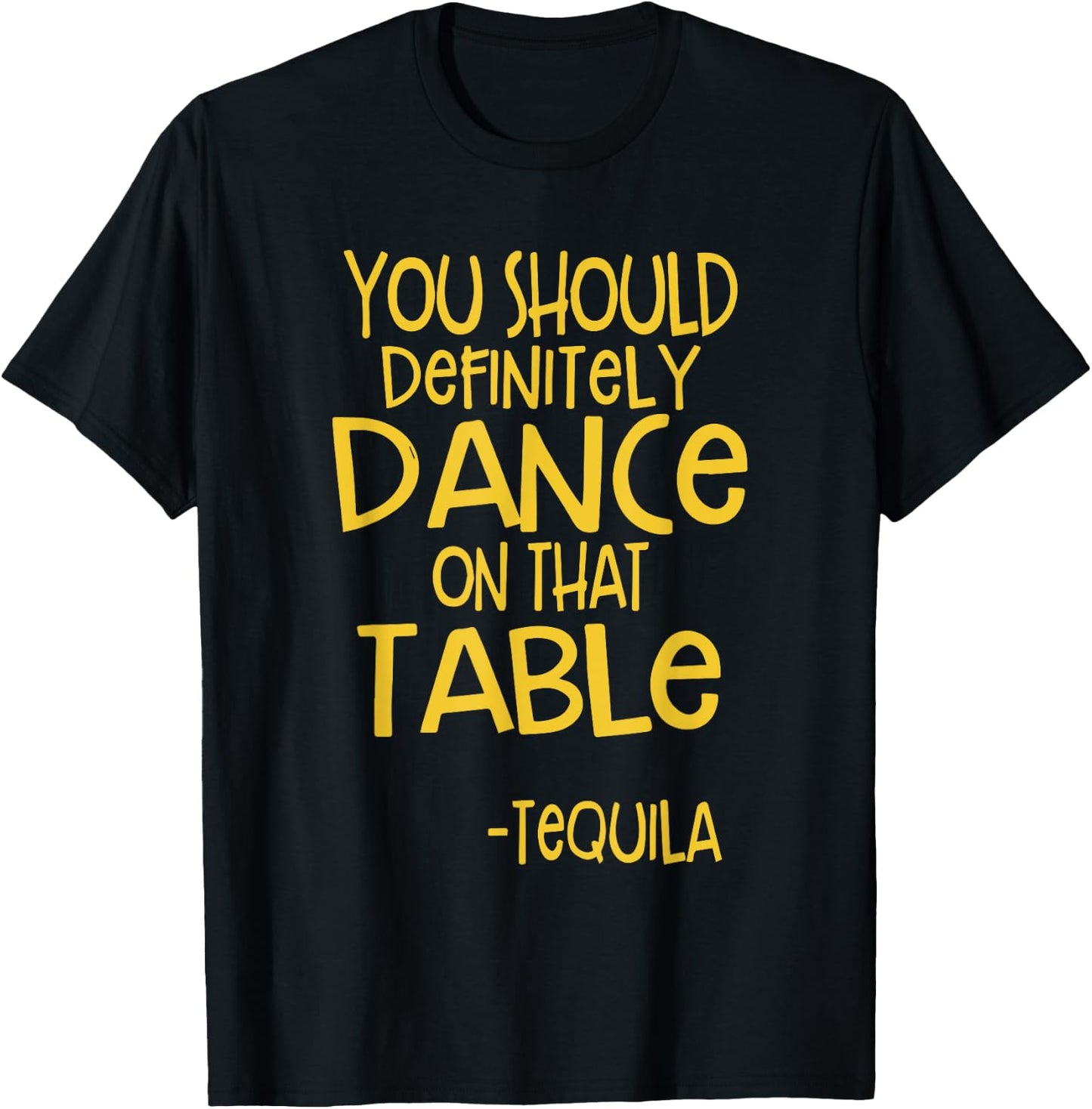 You Should Definitely Dance On That Table Tequila T-Shirt - T-Shirt | Black