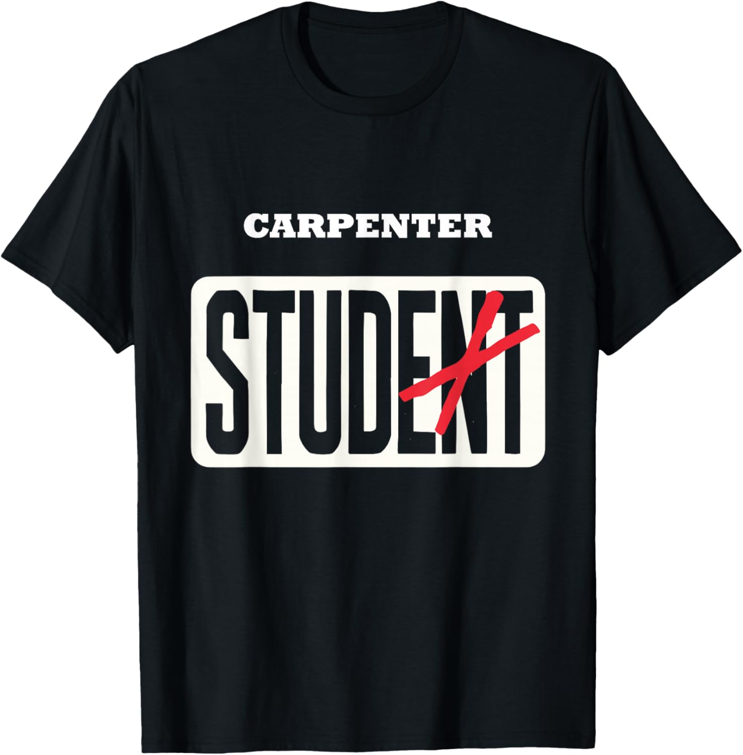 CARPENTER Student Shirt Funny Graduation CARPENTER Stud T-Shirt - T-Shirt | Black