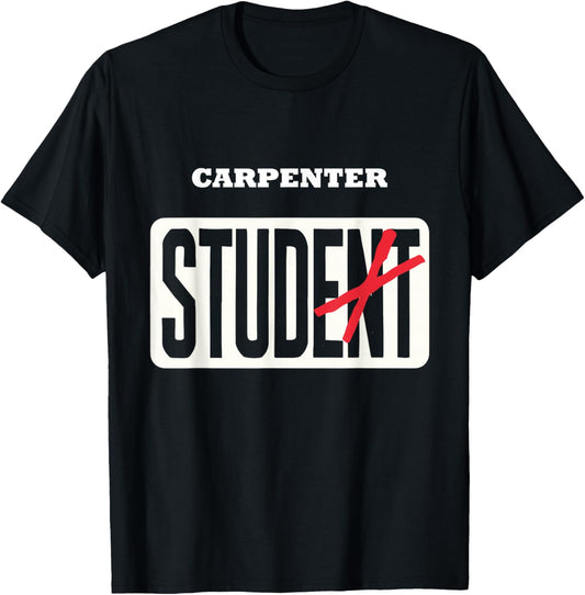 CARPENTER Student Shirt Funny Graduation CARPENTER Stud T-Shirt - T-Shirt | Black