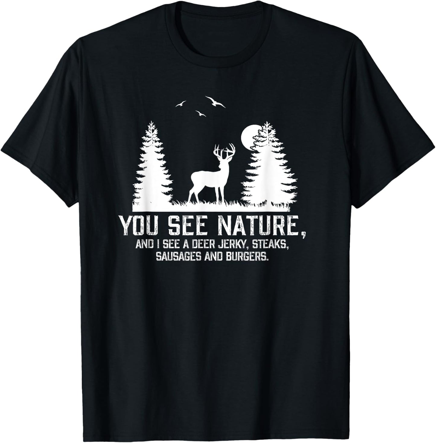 Gifts For Hunters Men You See Nature Funny Deer Hunting T-Shirt - T-Shirt | Black