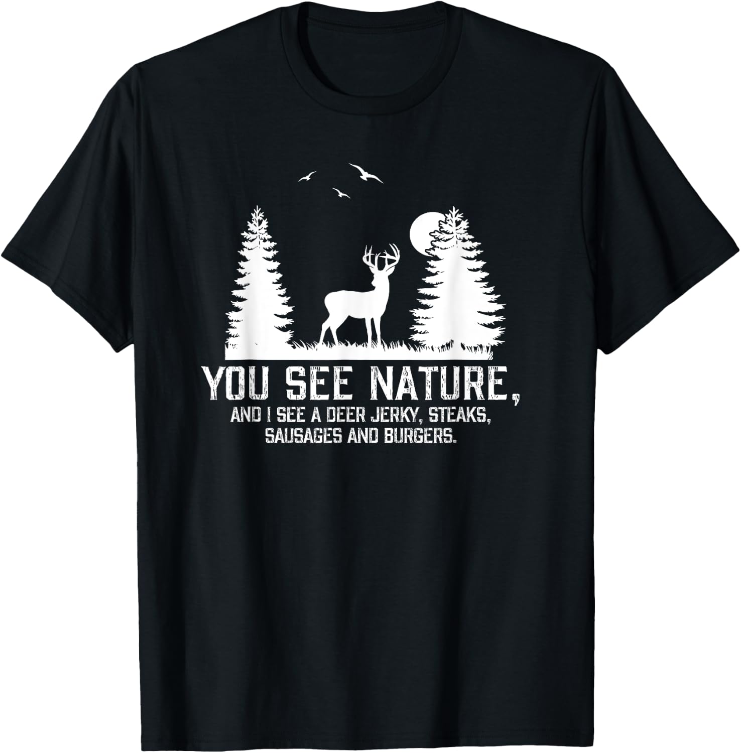 Gifts For Hunters Men You See Nature Funny Deer Hunting T-Shirt - T-Shirt | Black