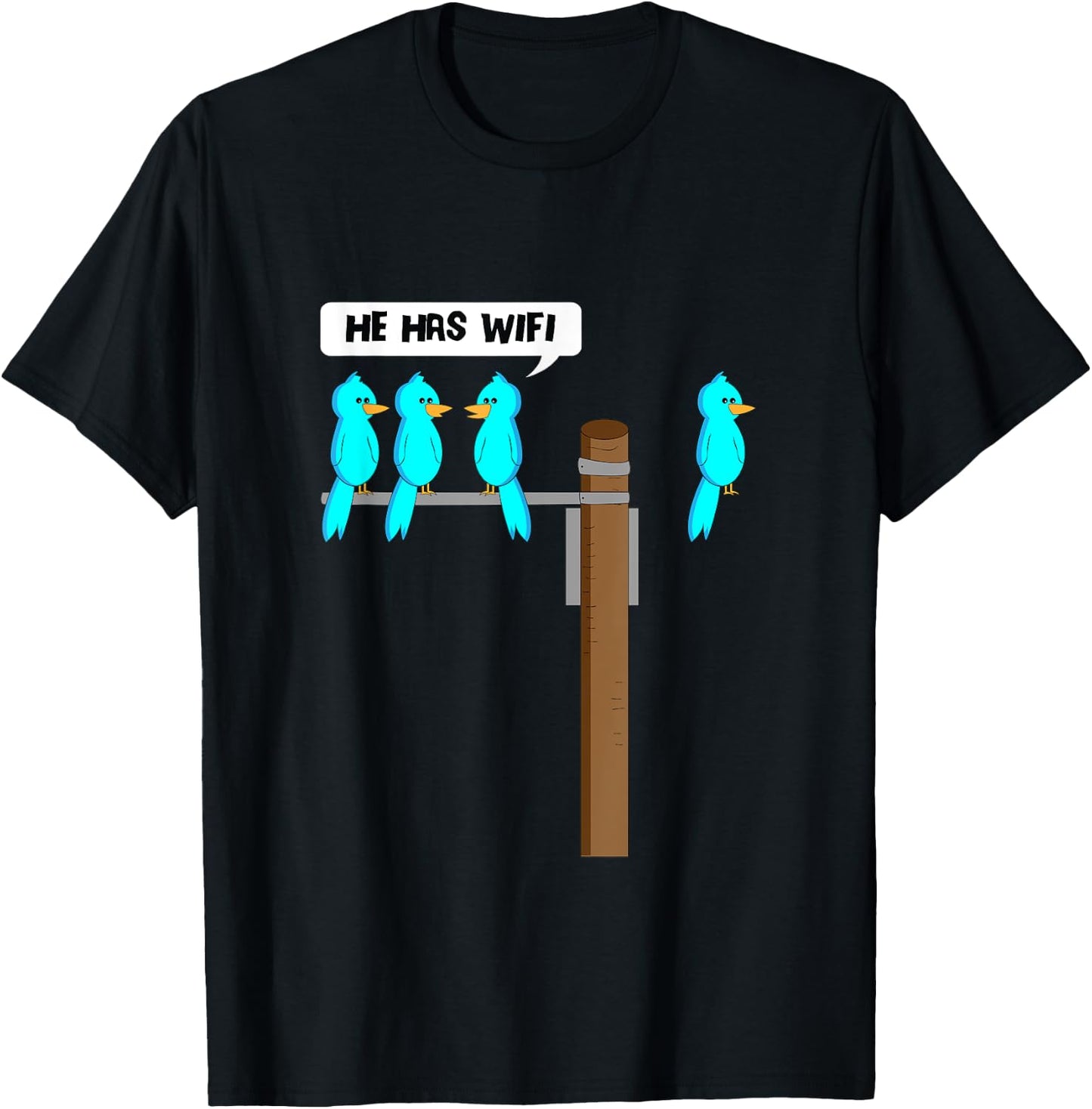 He Has Wifi Funny Cool Bird Nerd Geek Technology Lover T-Shirt - T-Shirt | Black